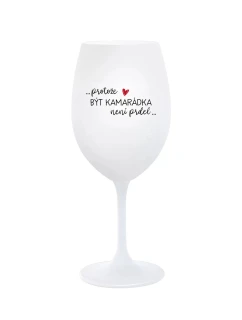 PROTOŽE BÝT KAMARÁDKA NENÍ PRDEL - bílá  sklenice na víno 350 ml