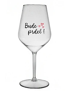 BUDE PRDEL! - čirá nerozbitná sklenice na víno 470 ml