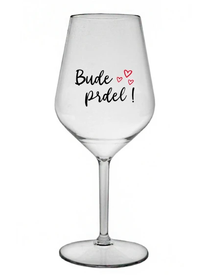 BUDE PRDEL! - čirá nerozbitná sklenice na víno 470 ml