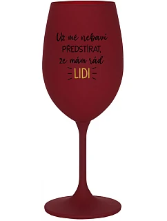 UŽ MĚ NEBAVÍ PŘEDSTÍRAT, ŽE MÁM RÁD LIDI - bordo sklenice na víno 350 ml