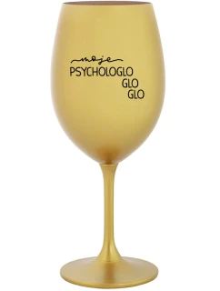 MOJE PSYCHOLOGLOGLOGLO - zlatá sklenice na víno 350 ml