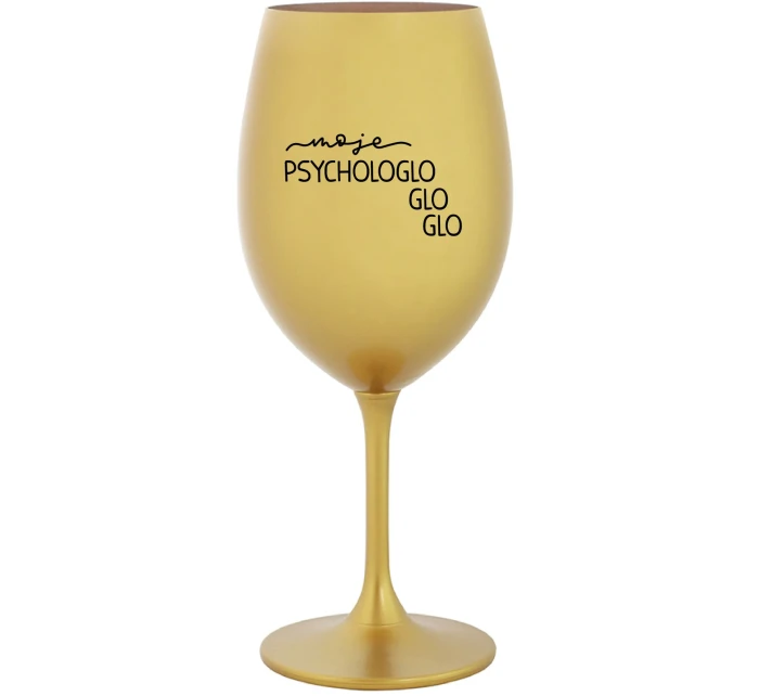 MOJE PSYCHOLOGLOGLOGLO - zlatá sklenice na víno 350 ml MOJE PSYCHOLOGLOGLOGLO - zlatá sklenice na víno 350 ml