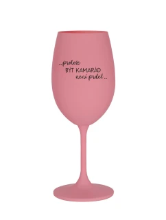 PROTOŽE BÝT KAMARÁD NENÍ PRDEL - růžová sklenice na víno 350 ml