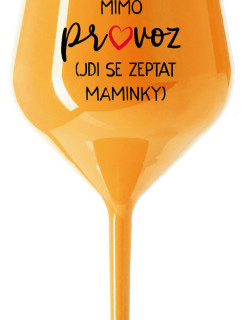 TÁTA MIMO PROVOZ (JDI SE ZEPTAT MAMINKY) - oranžová nerozbitná sklenice na víno 470 ml