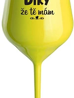 DÍKY ŽE TĚ MÁM - žlutá nerozbitná sklenice na víno 470 ml