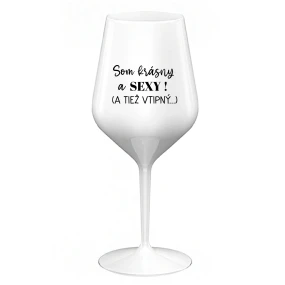 SOM KRÁSNY A SEXY! (A TIEŽ VTIPNÝ...) - biely nerozbitný pohár na víno 470 ml