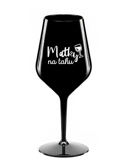 MATKY NA TAHU - černá nerozbitná sklenice na víno 470 ml