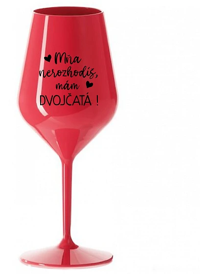 MŇA NEROZHODÍŠ, MÁM DVOJČATÁ! - červený nerozbitný pohár na víno 470 ml