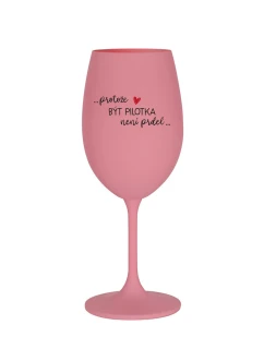 PROTOŽE BÝT PILOTKA NENÍ PRDEL - růžová sklenice na víno 350 ml