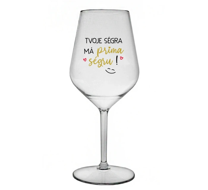 TVOJE SÉGRA MÁ PRIMA SÉGRU! - čirá nerozbitná sklenice na víno 470 ml