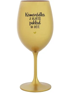 KAMARÁDKA JE NEJVĚTŠÍ POKLAD NA SVĚTĚ - zlatá sklenice na víno 350 ml