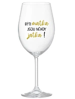 BÝTI MATKA JSOU NĚKDY JATKA! - priehľadný pohár na víno 350 ml