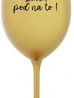 ZLATO, POĎ NA TO! - zlatý pohár na víno 350 ml