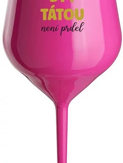 PROTOŽE BÝT TÁTOU NENÍ PRDEL - růžová nerozbitná sklenice na víno 470 ml