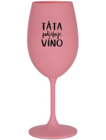 TÁTA POTŘEBUJE VÍNO - růžová sklenice na víno 350 ml