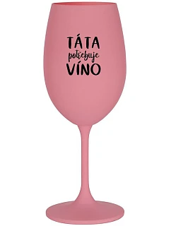TÁTA POTŘEBUJE VÍNO - růžová sklenice na víno 350 ml