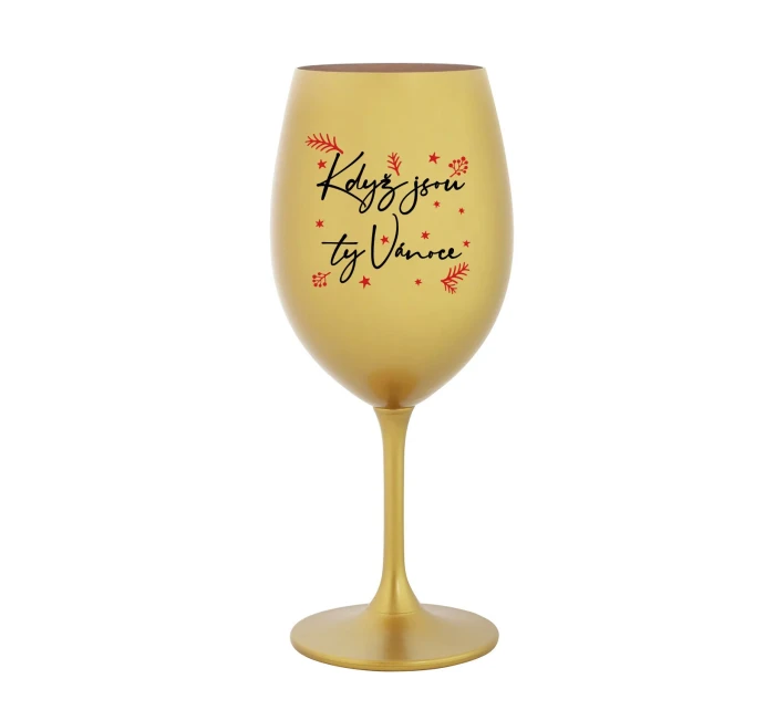 KDYŽ JSOU TY VÁNOCE - zlatá sklenice na víno 350 ml KDYŽ JSOU TY VÁNOCE - zlatá sklenice na víno 350 ml