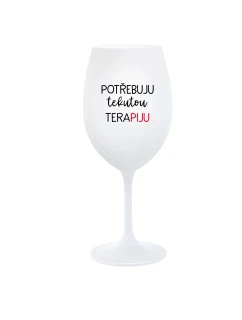POTŘEBUJU TEKUTOU TERAPIJU - bílá  sklenice na víno 350 ml