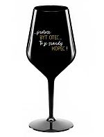 ...PROTOŽE BÝT OTEC...TO JE SRANDY KOPEC! - černá nerozbitná sklenice na víno 470 ml