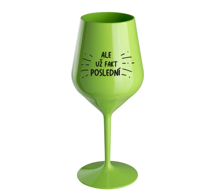 ALE UŽ FAKT POSLEDNÍ - zelená nerozbitná sklenice na víno 470 ml