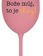 BOŽE MŮJ, TO JE CHUJ - růžová sklenice na víno 350 ml