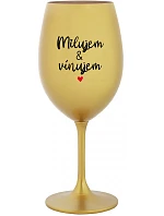 MILUJEM & VÍNUJEM - zlatý pohár na víno 350 ml MILUJEM & VÍNUJEM - zlatý pohár na víno 350 ml