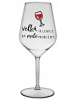 VELKÁ SKLENICE NA MALÉ PROBLÉMY - čirá nerozbitná sklenice na víno 470 ml VELKÁ SKLENICE NA MALÉ PROBLÉMY - čirá nerozbitná sklenice na víno 470 ml