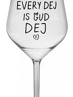 EVERY DEJ IS GUD DEJ - čirá nerozbitná sklenice na víno 470 ml