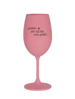 PROTOŽE BÝT SESTRA NENÍ PRDEL - růžová sklenice na víno 350 ml
