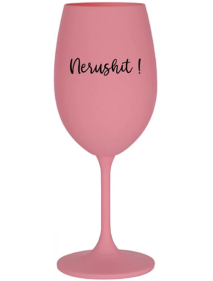 NERUSHIT! - růžová sklenice na víno 350 ml NERUSHIT! - růžová sklenice na víno 350 ml