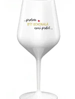 ...PROTOŽE BÝT DOKONALÁ NENÍ PRDEL... - bílá nerozbitná sklenice na víno 470 ml