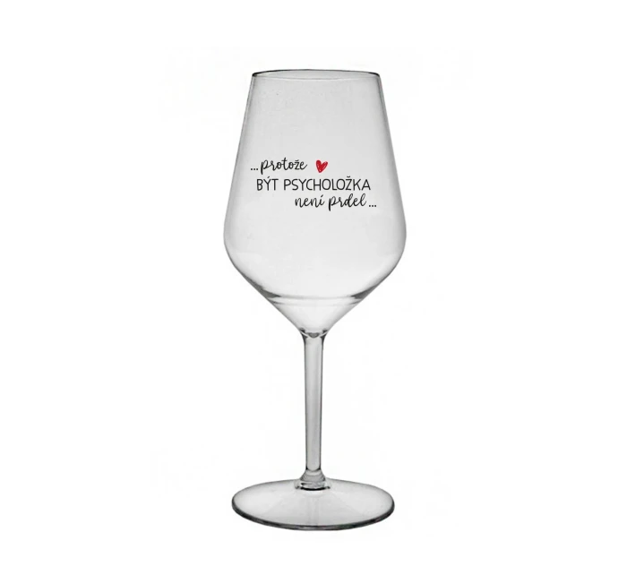 PROTOŽE BÝT PSYCHOLOŽKA NENÍ PRDEL - čirá nerozbitná sklenice na víno 470 ml