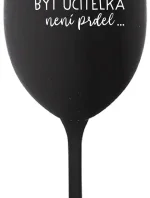 ...PROTOŽE BÝT UČITELKA NENÍ PRDEL... - černá sklenice na víno 350 ml