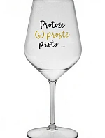 PROTOŽE (S)PROSTĚ PROTO... - čirá nerozbitná sklenice na víno 470 ml