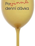 POVINNÁ DENNÍ DÁVKA - zlatá sklenice na víno 350 ml