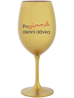 POVINNÁ DENNÍ DÁVKA - zlatá sklenice na víno 350 ml