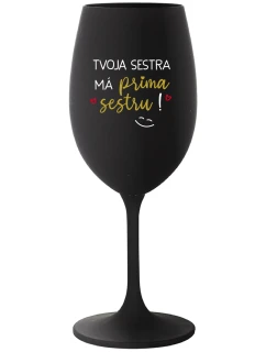 TVOJA SESTRA MÁ PRIMA SESTRU! - čierny pohár na víno 350 ml