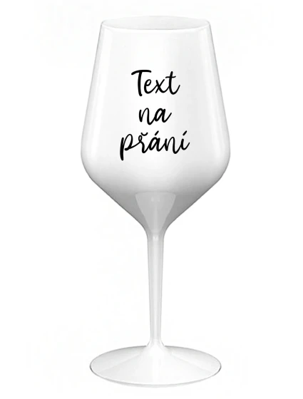 TEXT NA PŘÁNÍ - bílá nerozbitná sklenice na víno 470 ml