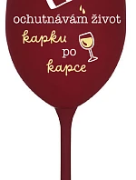 OCHUTNÁVÁM ŽIVOT KAPKU PO KAPCE - bordo sklenice na víno 350 ml