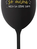 KTO NEPIJE SO MNOU...NECH SA OŽERIE SÁM! - čierny pohár na víno 350 ml