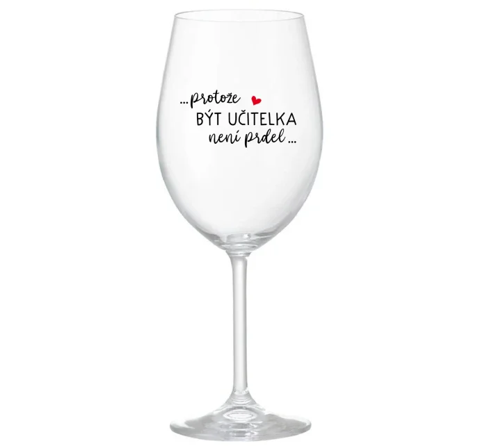 PROTOŽE BÝT UČITELKA NENÍ PRDEL - čirá sklenice na víno 350 ml