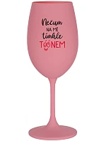 NEČUM NA MĚ TÍMHLE TÓÓNEM - růžová sklenice na víno 350 ml NEČUM NA MĚ TÍMHLE TÓÓNEM - růžová sklenice na víno 350 ml