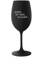 ...PROTOŽE BÝT model 21820308 NENÍ PRDEL... černá sklenice na víno 350 ml - Giftela