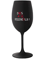 DNES SE REGENERUJI! - černá sklenice na víno 350 ml