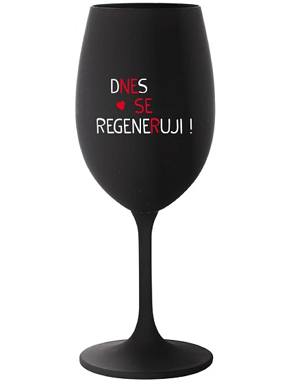 DNES SE REGENERUJI! - černá sklenice na víno 350 ml