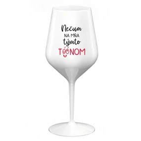 NEČUM NA MŇA TÝMTO TÓÓNOM - biely nerozbitný pohár na víno 470 ml NEČUM NA MŇA TÝMTO TÓÓNOM - biely nerozbitný pohár na víno 470 ml