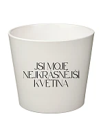 JSI MOJE NEJKRÁSNĚJŠÍ KVĚTINA - malý květináč JSI MOJE NEJKRÁSNĚJŠÍ KVĚTINA - malý květináč