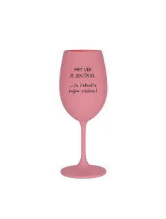 PRÝ VĚK JE JEN ČÍSLO - růžová sklenice na víno 350 ml