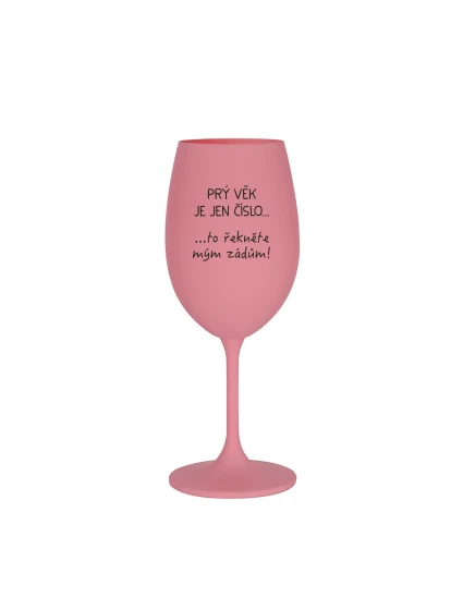 PRÝ VĚK JE JEN ČÍSLO - růžová sklenice na víno 350 ml PRÝ VĚK JE JEN ČÍSLO - růžová sklenice na víno 350 ml