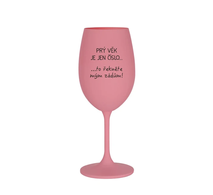 PRÝ VĚK JE JEN ČÍSLO - růžová sklenice na víno 350 ml PRÝ VĚK JE JEN ČÍSLO - růžová sklenice na víno 350 ml